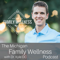 Michigan Family Wellness with Dr. Kyle Wallner | Discussions For Women Looking To Elevate Their Family Wellness Lifestyle