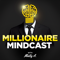 Millionaire Mindcast: Increase Your Income, Impact, and Influence With The Millionaire Mindset
