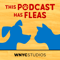 This Podcast Has Fleas