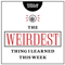 The Weirdest Thing I Learned This Week