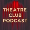 Theatre Club Podcast artwork