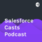Salesforce Casts Podcast