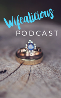 WifeAlicious Podcast podcast