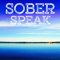 Sober Speak- Alcoholics Anonymous 12 Step Recovery Podcast for AA and Al-Anon