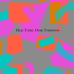 Podcast – Hear Today. Done Tomorrow.