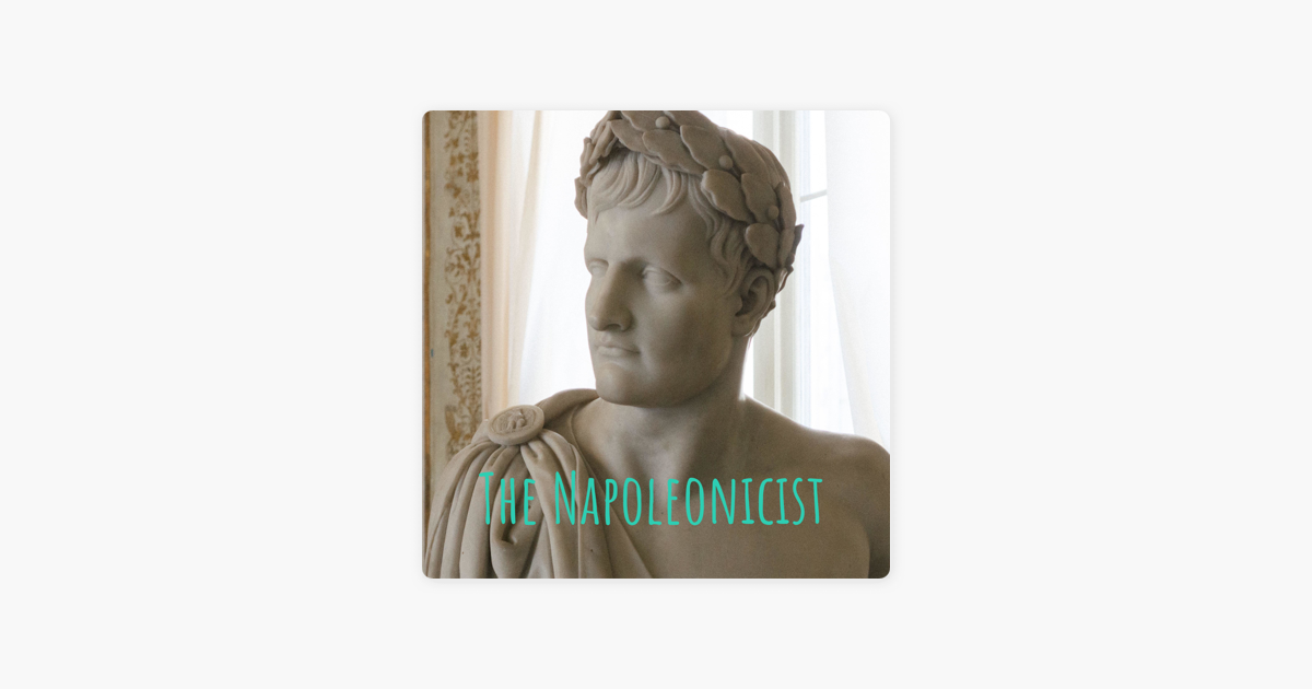 ‎The Napoleonicist: The Greatest Musician of the Napoleonic Era on Apple Podcasts