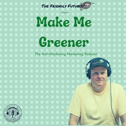 The Friendly Futurist: Make Me Greener