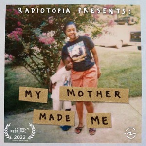 Radiotopia Presents: My Mother Made Me