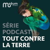 Tout contre la Terre, le podcast - Muséum d'Histoire naturelle de Genève et Chahut Média