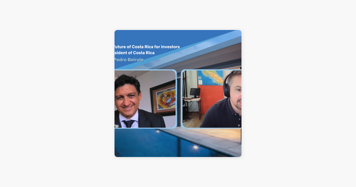 Costa Rica Real Estate & Investments: EP-100 Costa Rica macro future view  from Costa Rica's Brand and Trade President Pedro Bierute on Apple Podcasts