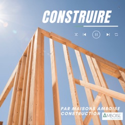 Construire : le podcast de la maison individuelle