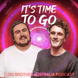 It’s Time To Go: A Big Brother Australia Podcast