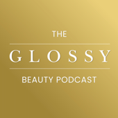 The Glossy Beauty Podcast - Glossy