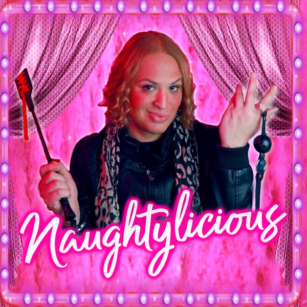 The Naughtylicious Sex Podcast