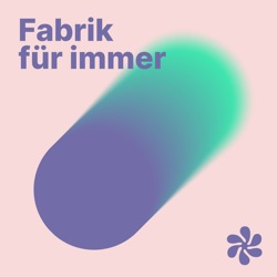 Fabrik Für Immer | eine regenerative Wirtschaft in Theorie und Praxis