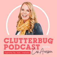 ClutterBug Podcast - Organize, Clean and Transform your Home