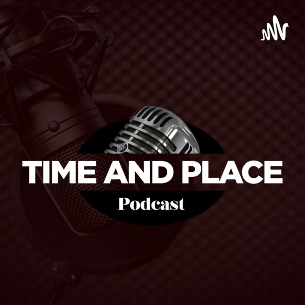 Time And Place Podcast.