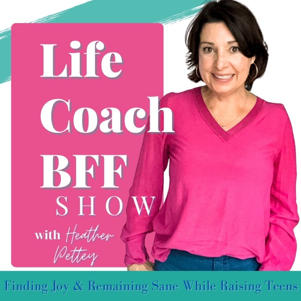 Life Coach BFF Show - Parenting Teens, Christian Faith, Easy Meals, Mental Health Issues with Teens, Marriage