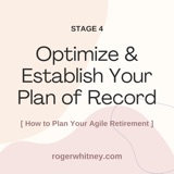 How to Plan Your Agile Retirement: Stage 4 - Optimize & Establish Your Plan of Record