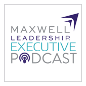 Maxwell Leadership Executive Podcast - John Maxwell