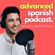 Advanced Spanish Podcast - Español Avanzado