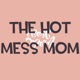 The Hot Mess Mom
