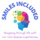Smiles Included: Navigating through life with our rare disease superheroes