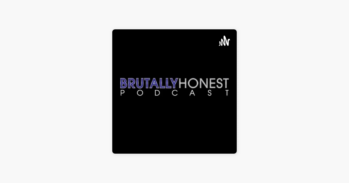 ‎The Brutally Honest Podcast on Apple Podcasts