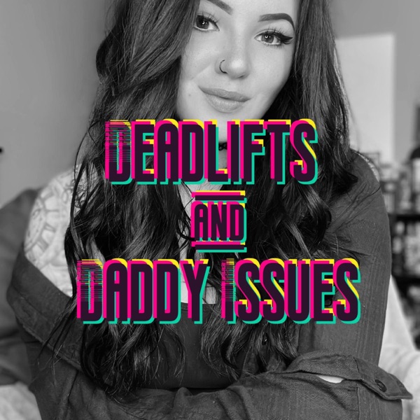 Deadlifts & Daddy Issues