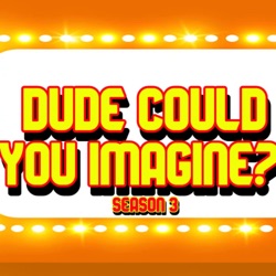 S03 Ep.12: A Present From The Past | Dude Could You Imagine