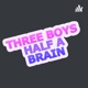 Three Boys And Half A Brain