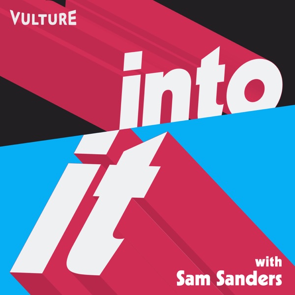 Into It: A Vulture Podcast with Sam Sanders banner image