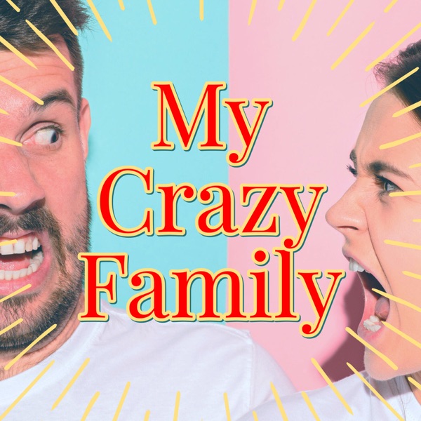 My Crazy Family | A Podcast of Crazy Family Storie... Image