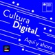 Cultura Digital, Aquí y Ahora