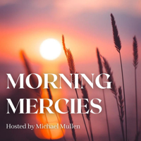 An Introduction to Morning Mercies hosted by Michael Mullen