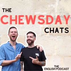 The Chewsday Chats: Learn British English 