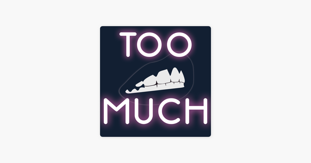 too-much-ep04-what-does-too-much-mean-anyway-on-apple-podcasts