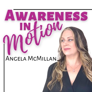 Awareness In Motion with Angela McMillan