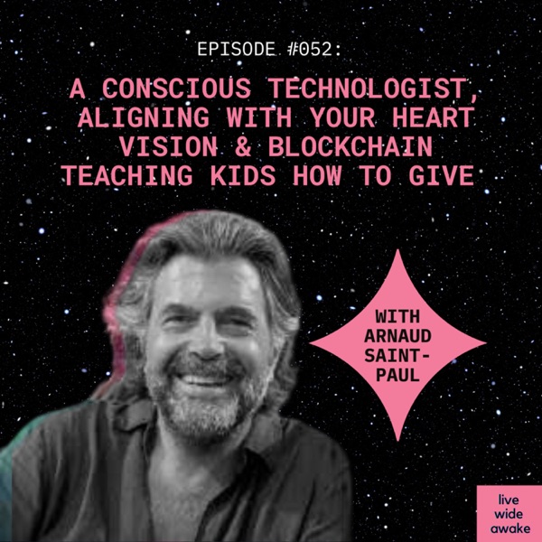 #052 Arnaud Saint-Paul: a conscious technologist, aligning with your heart vision & blockchain teaching kids how to give photo