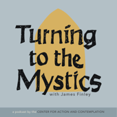 Turning to The Mystics with James Finley - Center for Action and Contemplation