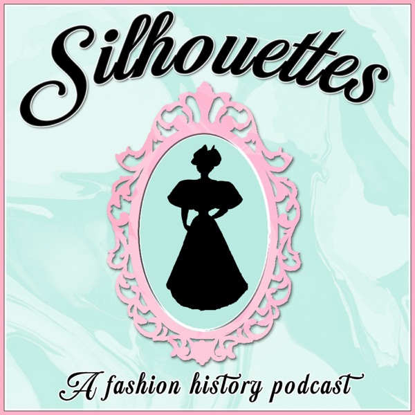 Silhouettes: A Fashion History Podcast