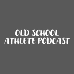 Old School Athlete Podcast