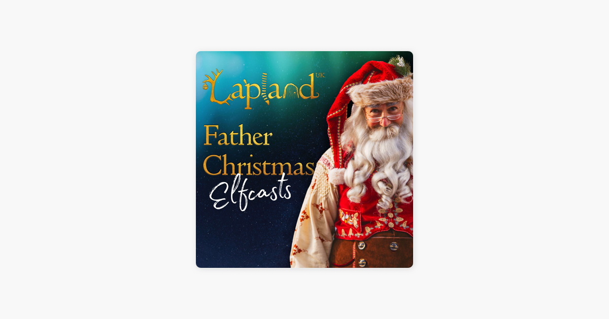 ‎LaplandUK Father Christmas' Elfcasts! Sur Apple Podcasts