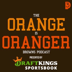 The Orange Is Oranger Cleveland Browns Podcast