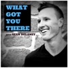 What Got You There with Sean DeLaney artwork