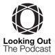 Looking Out - The Podcast