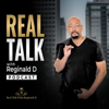 Real Talk With Reginald D (Motivational and Inspirational) - Reginald D. Sherman
