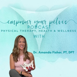 Ep#95: Transform Your Life with Atomic Habits: Pelvic Health and Beyond with Dr. Amanda Fisher