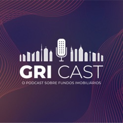 GRICast - O Podcast sobre Fundos Imobiliários