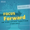 Focus Forward: An Executive Function Podcast